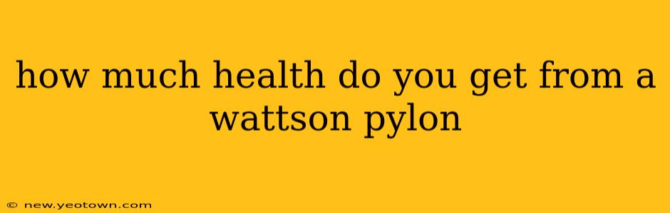 how much health do you get from a wattson pylon