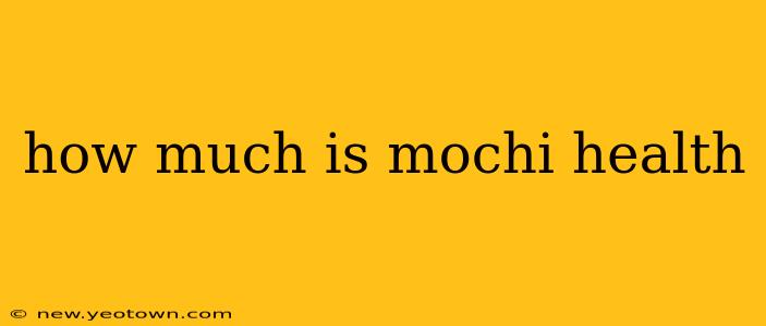 how much is mochi health