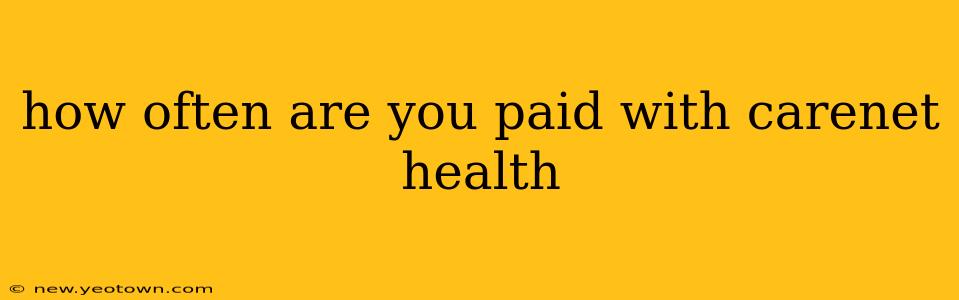 how often are you paid with carenet health
