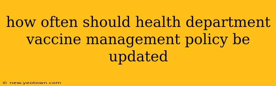 how often should health department vaccine management policy be updated