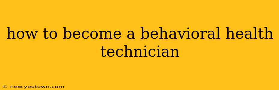 how to become a behavioral health technician