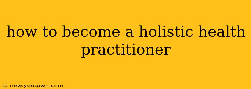 how to become a holistic health practitioner