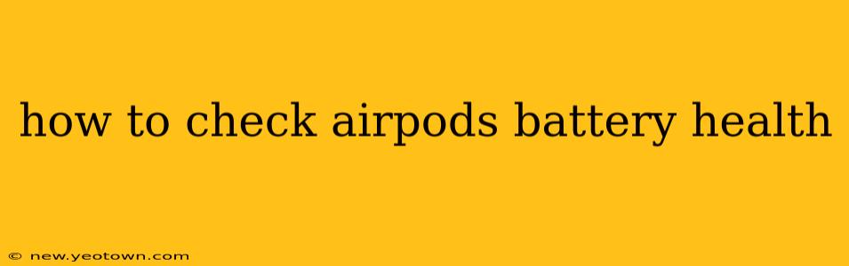how to check airpods battery health