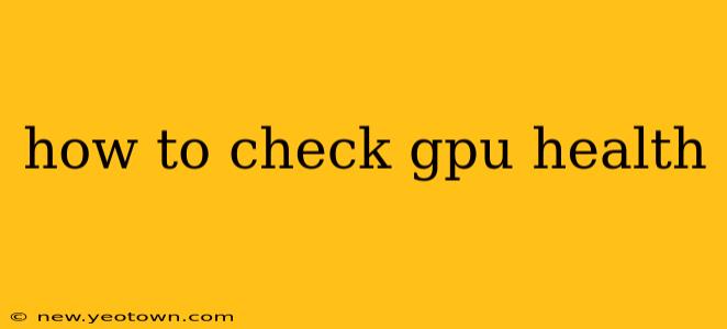 how to check gpu health