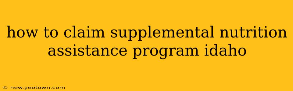 how to claim supplemental nutrition assistance program idaho