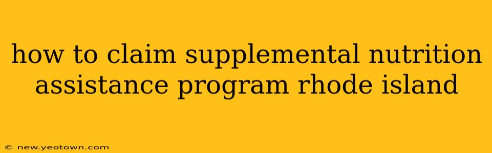 how to claim supplemental nutrition assistance program rhode island