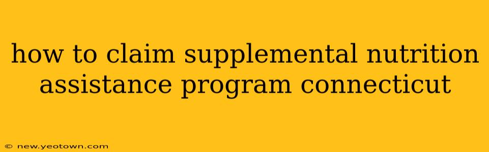 how to claim supplemental nutrition assistance program connecticut