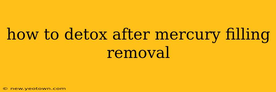 how to detox after mercury filling removal