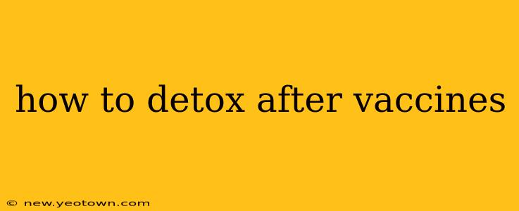how to detox after vaccines