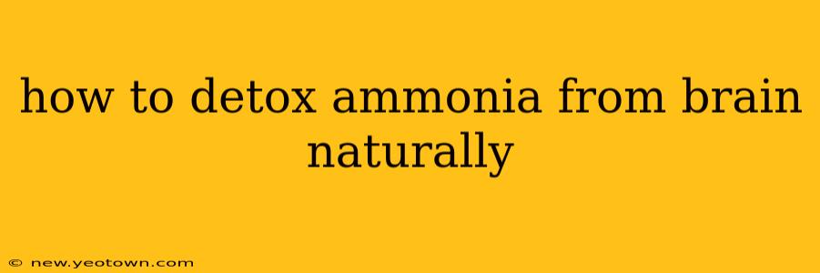 how to detox ammonia from brain naturally
