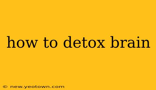 how to detox brain