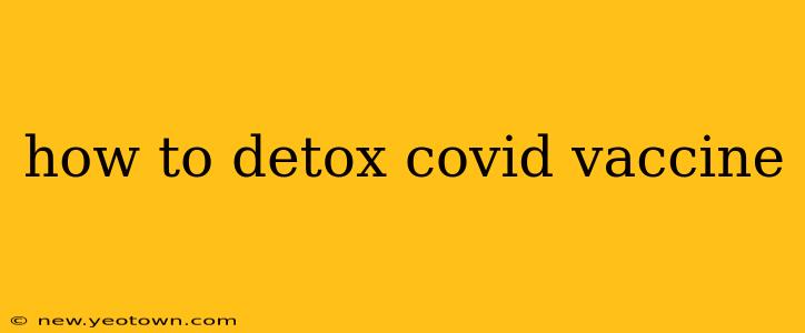how to detox covid vaccine