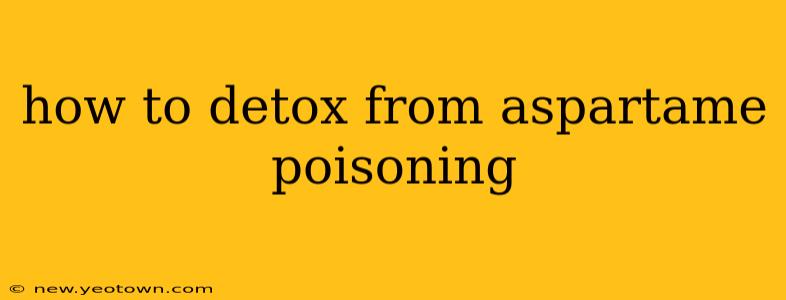 how to detox from aspartame poisoning