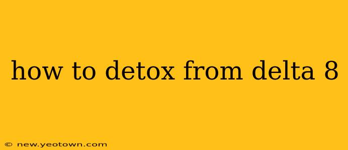 how to detox from delta 8