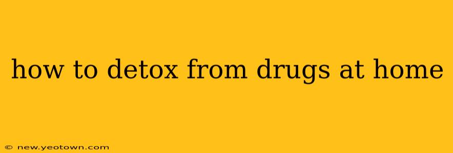 how to detox from drugs at home
