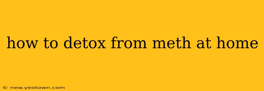 how to detox from meth at home