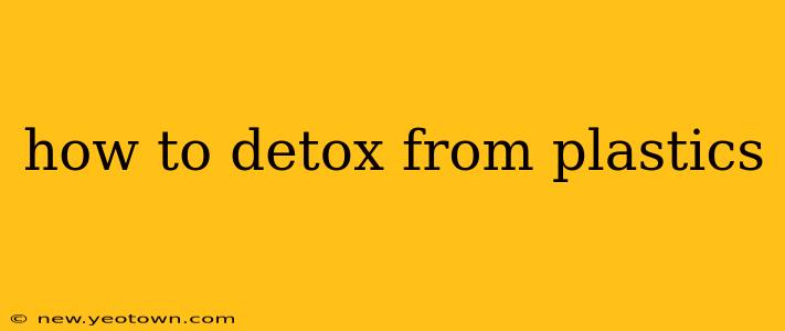 how to detox from plastics