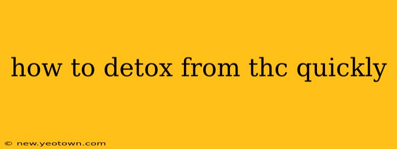 how to detox from thc quickly