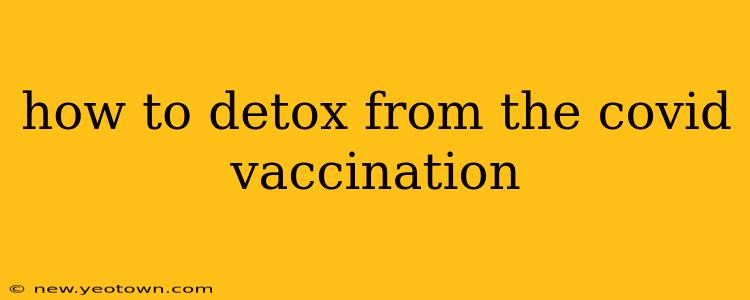 how to detox from the covid vaccination