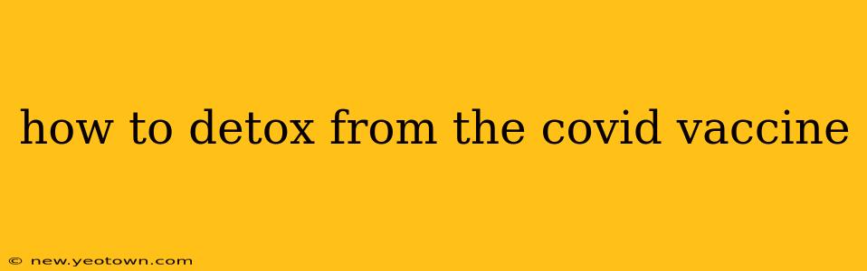 how to detox from the covid vaccine