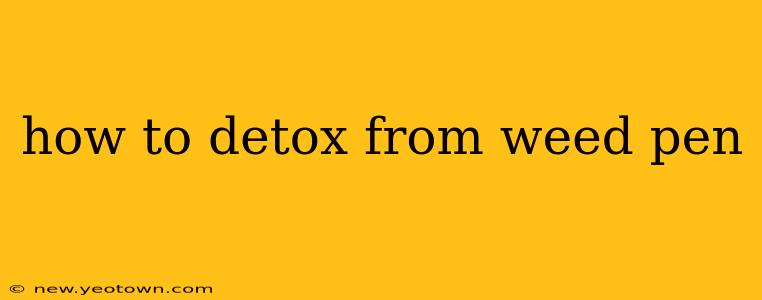 how to detox from weed pen