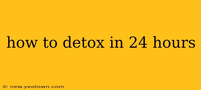 how to detox in 24 hours