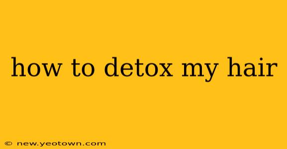 how to detox my hair