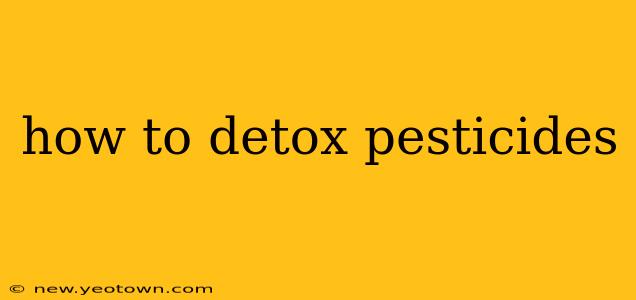 how to detox pesticides