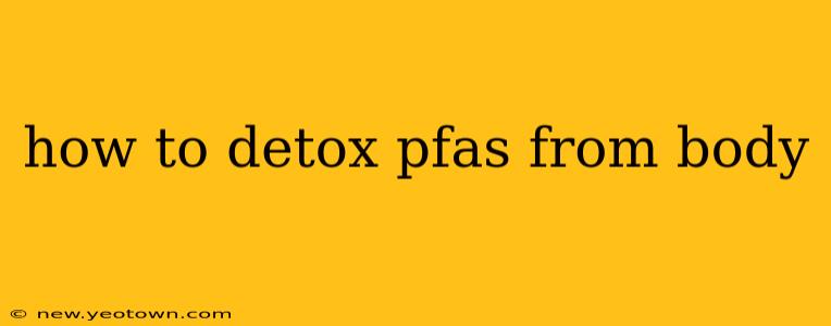 how to detox pfas from body