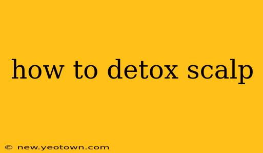 how to detox scalp