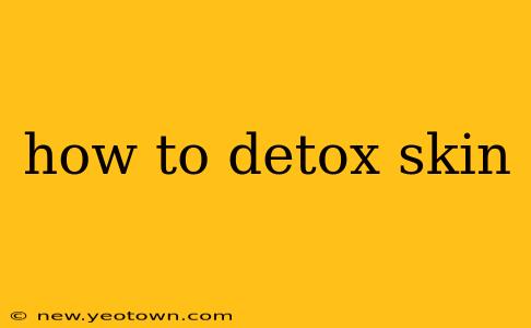 how to detox skin