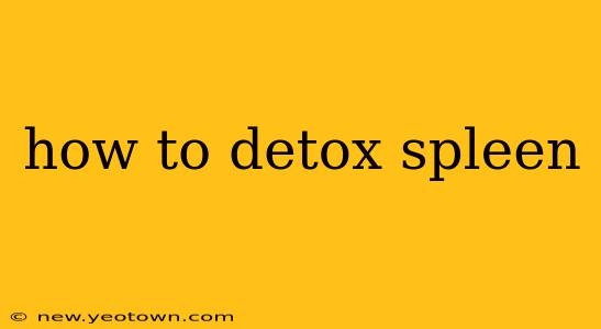 how to detox spleen