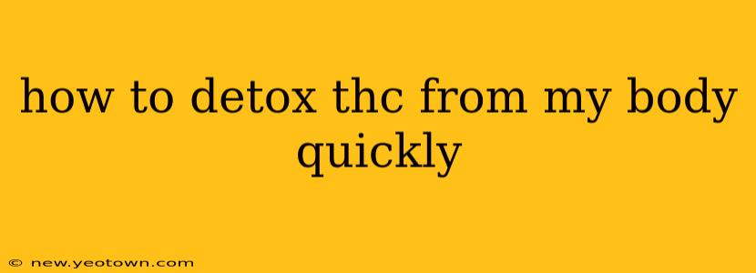 how to detox thc from my body quickly