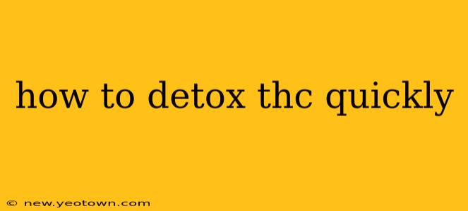 how to detox thc quickly