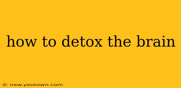 how to detox the brain