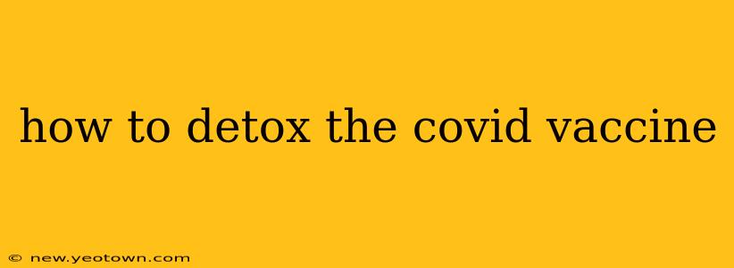 how to detox the covid vaccine