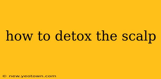 how to detox the scalp