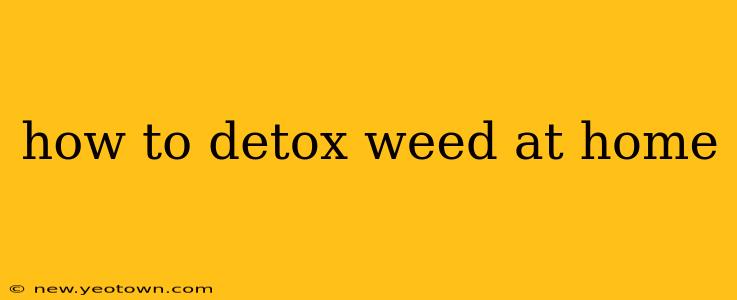 how to detox weed at home