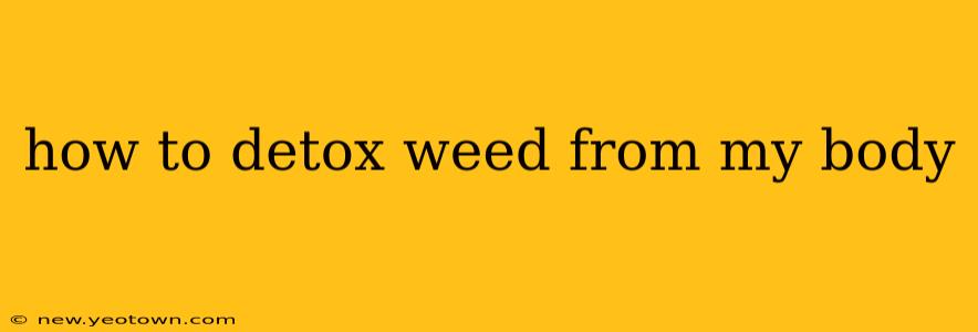 how to detox weed from my body