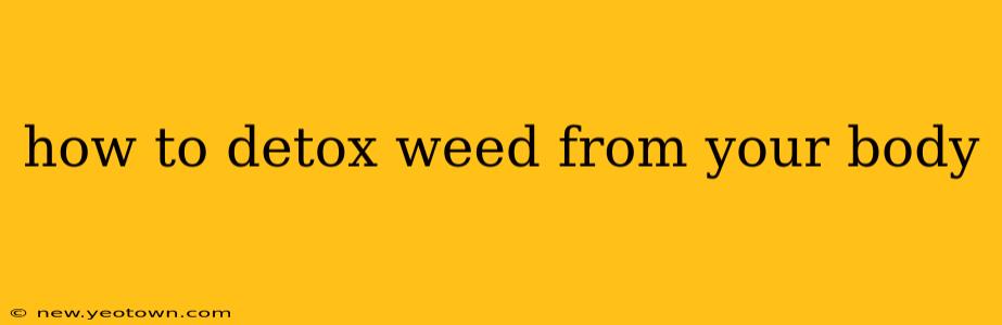 how to detox weed from your body