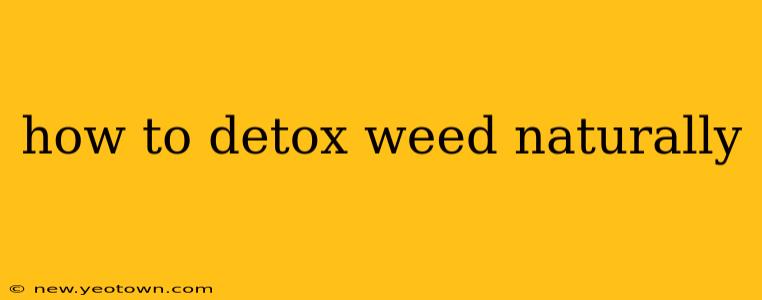how to detox weed naturally