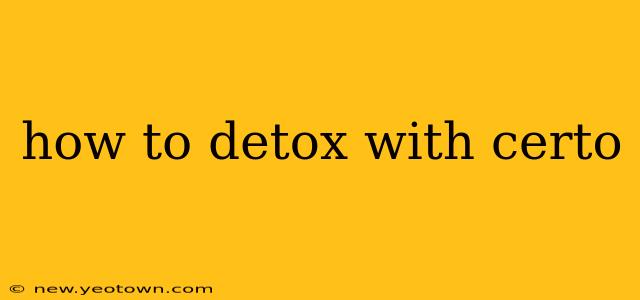 how to detox with certo