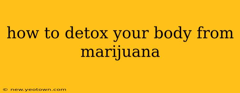 how to detox your body from marijuana
