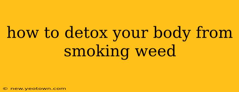 how to detox your body from smoking weed