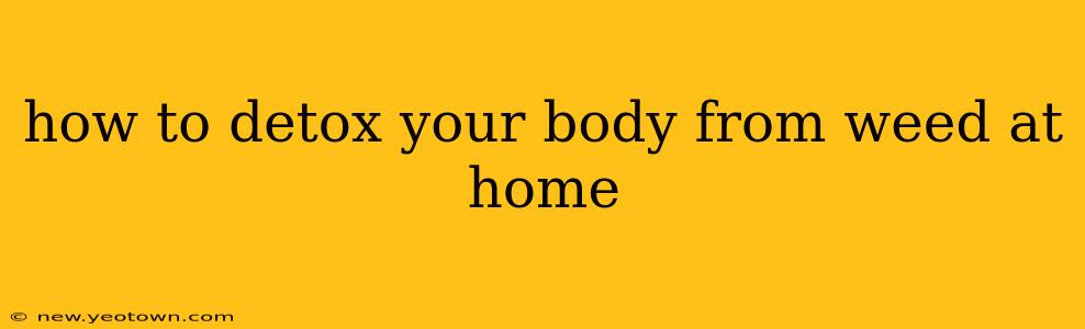 how to detox your body from weed at home