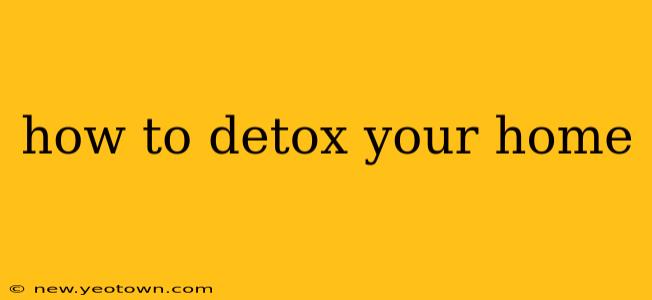 how to detox your home