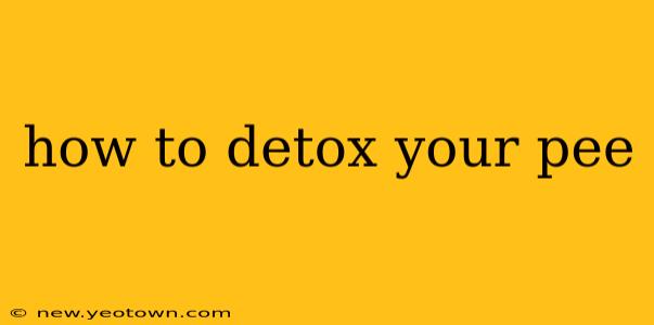 how to detox your pee