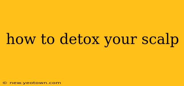how to detox your scalp