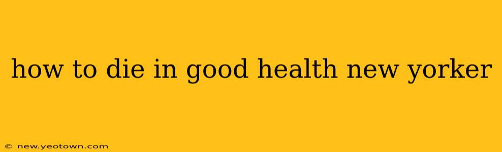 how to die in good health new yorker