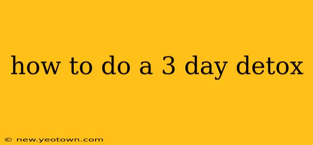 how to do a 3 day detox